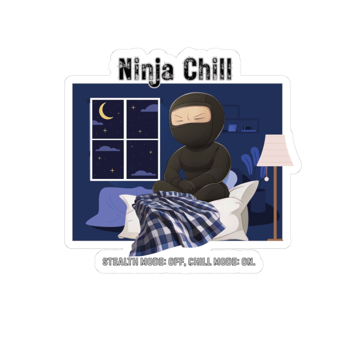 Ninja Chill Kiss-Cut Sticker – Stealth Mode: Off, Chill Mode: On