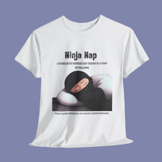 Ninja Nap Tee - I Strike with Snooze and Vanish in a Puff of Pillows!